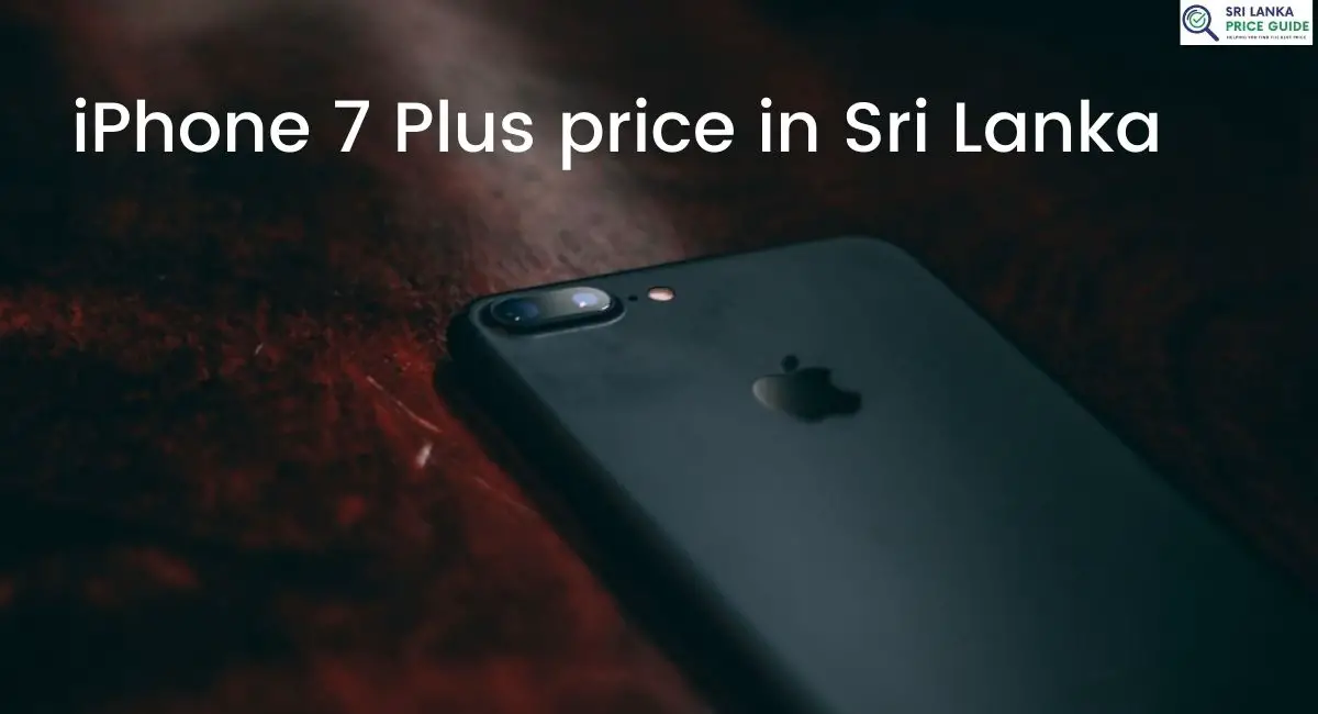 iPhone 7 Plus price in Sri Lanka